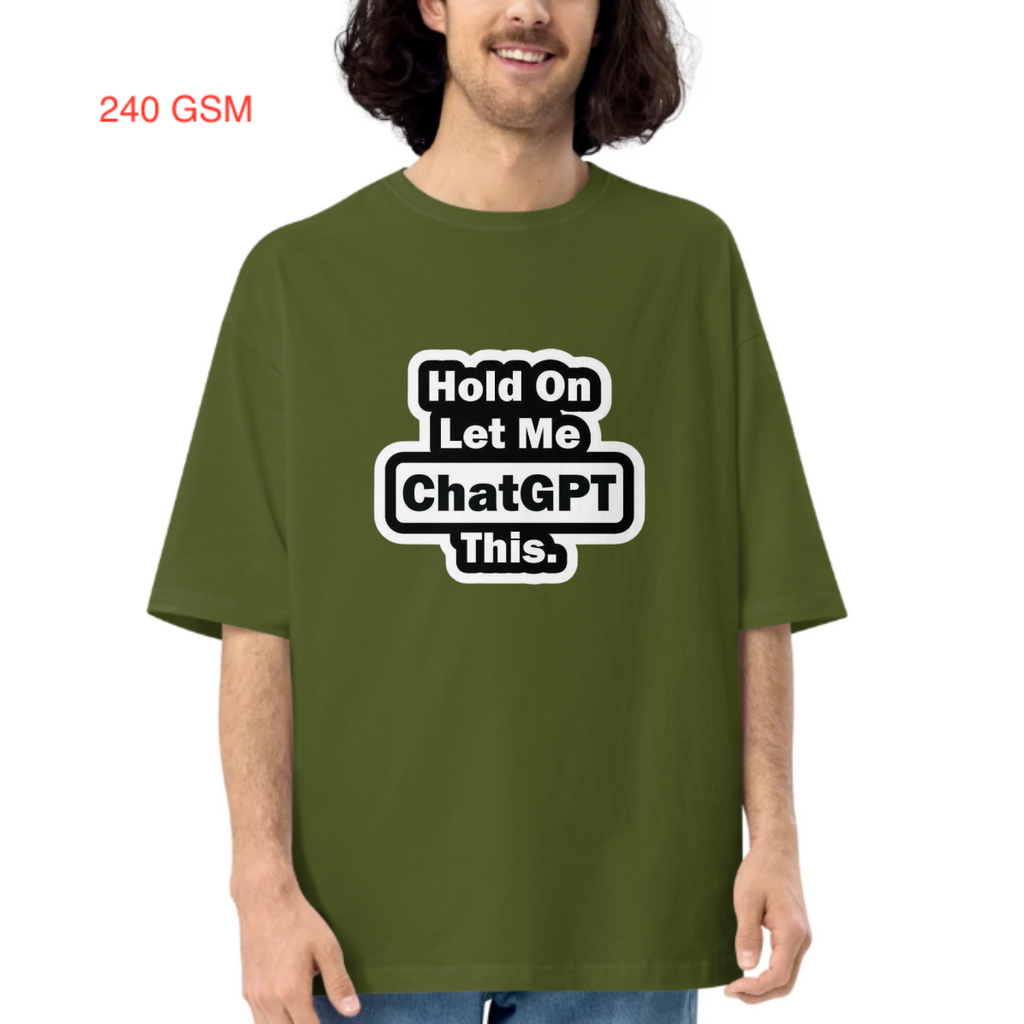 Let me ChatGPT this - Unisex Oversized T-shirt - 240 GSM - French Terry Cotton